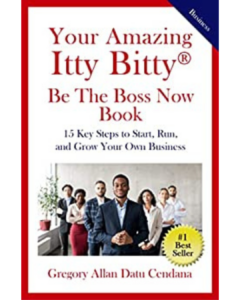 Your Amazing Itty Bitty Be The Boss Now Book: 15 Key Steps to Start, Run, and Grow Your Own Business - Gregory Allan Datu Cendana (NLC Washinton DC ‘11)
